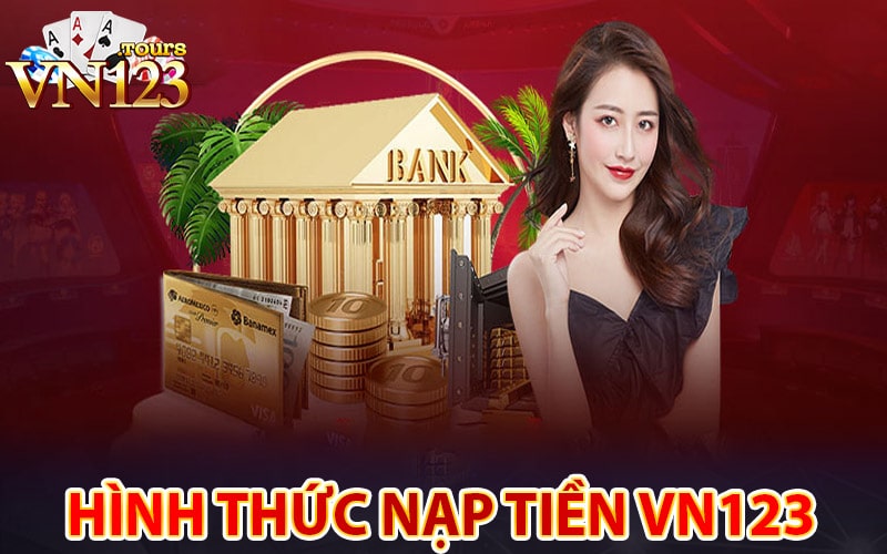 Một số hình thức nạp tiền vn123 phổ biến 